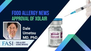 A Conversation about Xolair and its’ Recent Approval for the Treatment of Food Allergies: Discussion with Dr. Dale Umetsu